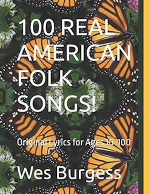 100 REAL AMERICAN FOLK SONGS!: Original Lyrics for Ages 10-100