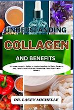 UNDERSTANDING COLLAGEN AND BENEFITS: A Comprehensive Guide to Understanding its Major Targets, Key Points, and Focus on Enhancing Your Health and Beau