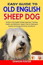 EASY GUIDE OLD ENGLISH SHEEP DOG : Guide to old English sheep dog care, training, health, and behavior: expert tips for raising an aussie, grooming, n