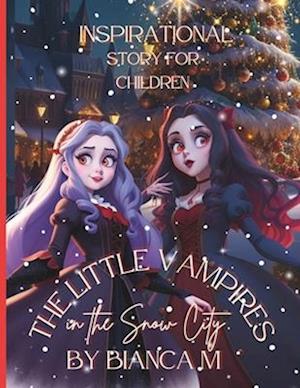 The Little Vampires in The Snow City Inspirational Story for Children : Fairy Tale Bedtime Books for Kids Magical Stories forYoung Readers Friendship