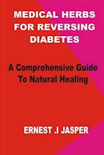 Medicinal Herbs for Reversing Diabetes: A comprehensive Guide to Natural Healing 