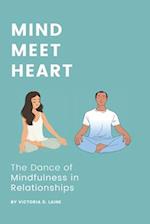 Mind, Meet Heart: The Dance of Mindfulness in Relationships 