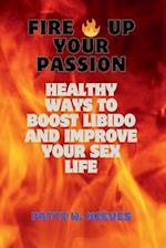 Fire Up Your Passion: Healthy Ways to Boost Libido and Improve Your Sex Life 