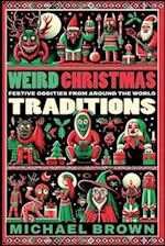 Weird Christmas Traditions: 475 Festive Oddities from Around the World 