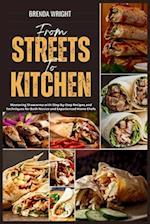 From Streets To Kitchen : Mastering Shawarma with Step-by-Step Recipes and Techniques for Both Novice and Experienced Home Chefs 