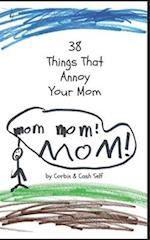 38 Things That Annoy Your Mom 