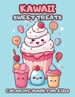 Kawaii Sweet Treats Coloring Book For Kids: Whimsical Desserts To Color And Delight