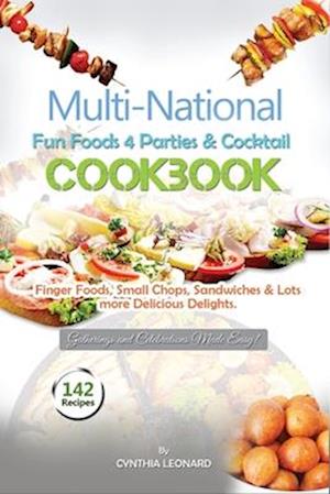 Multinational Fun Foods For Parties And Cocktail Cookbook : Finger Foods, Small Chops, Sandwiches & Lots more Delicious Delights.