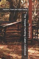 The Yooper Hunting Cabin Cookbook: Venison, Fowl and Wild Game 