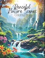 Peaceful Nature Scenes Coloring Book : Beautiful Calming Landscape Nature Coloring Pages / Easy and Simple Abstract Designs for Stress Relief & Relax
