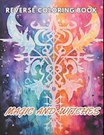 Magic and Witches Reverse Coloring Book: New and Exciting Designs Suitable for All Ages 