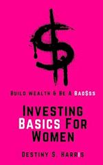 Investing Basics For Women: Build Wealth and Be A Bad$ss 