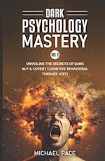 Dark Psychology Mastery Vol 2: (2 Books in 1) Unveiling the Secrets of Dark NLP & Covert Cognitive Behavioral Therapy (CBT) 