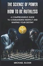 The Science of Power & How to Be Ruthless: (2 Books in 1) A Comprehensive Guide to Commanding Respect and Shaping Your Destiny 