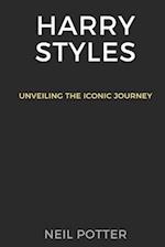 Harry Styles: Unveiling the iconic journey 