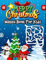 Merry Christmas Mazes Book For Kids : A Fun Christmas Theme Activity Book With Mazes For Kids Toddlers Preschooler Kindergarten Boys And Girls! 