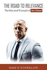 The Road To Relevance: The Rise and Triumph of Vin Diesel 