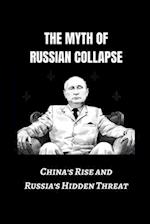 The Myth of Russian Collapse: China's Rise and Russia's Hidden Threat 