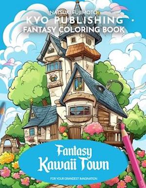 Fantasy Coloring book Fantasy Kawaii Town: Welcome to Kawaii Wonderland - 40+ High-Quality Illustrations of Adorable Townscapes To Color From