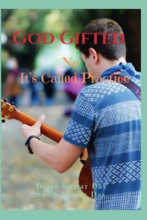 God Gifted : No, It's Called Practice