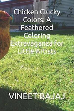 Chicken Clucky Colors: A Feathered Coloring Extravaganza for Little Artists