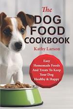 The Dog Food Cookbook: Easy Homemade Foods And Treats To Keep Your Dog Healthy & Happy 