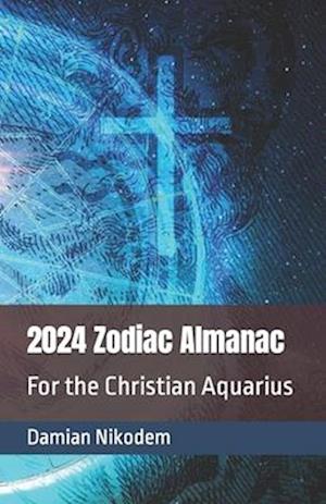 2024 Zodiac Almanac for the Christian Aquarius