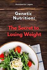 Genetic Nutrition: The Secret to Losing Weight 