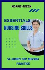 ESSENTIAL NURSING SKILLS: 54 Guides For Nursing Practice 