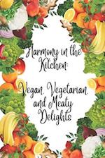 Harmony in the Kitchen: Vegan, Vegetarian, and Meaty Delights: Flavorful Journeys for Vegans, Vegetarians, and Carnivores Alike. A Recipe Collec