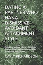 DATING A PARTNER WHO HAS A DISMISSIVE-AVOIDANT ATTACHMENT STYLE: Embracing love and Intimacy: Building a Relationship with a Dismissive-Avoidant Attac