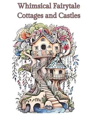 Coloring Book of Whimsical Cottages and Castles : Charming Retreats and Majestic Fortresses to Color