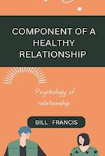 COMPONENT OF A HEALTHY RELATIONSHIP : PSYCHOLOGY OF RELATIONSHIP 