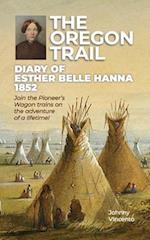 THE OREGON TRAIL DIARY OF 1852 : Join the Pioneer's Wagon trains on the adventure of a lifetime! 