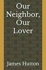 Our Neighbor, Our Lover