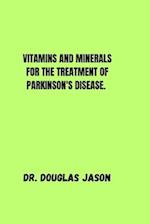 Vitamins and Minerals for the Treatment of Parkinson Disease.