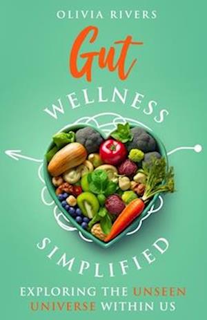 Gut Wellness Simplified: Exploring The Unseen Universe Within Us