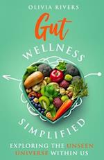 Gut Wellness Simplified: Exploring The Unseen Universe Within Us 