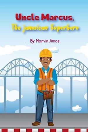 Uncle Marcus,The Jamaican Superhero : Uncle Marcus, Jamaican Super Hero ,Community, Kindness building, children book