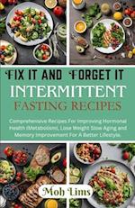 Fix It and Forget It Intermittent Fasting Recipes: Comprehensive Recipes For Improving Hormonal Health (Metabolism), Lose Weight Slow Aging and Memory