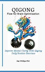 Qigong Flow for Brain Optimization: Improve Mental Clarity With Qigong Daily Routine Exercises 
