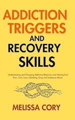 Addiction Triggers and Recovery Skills: Understanding and Changing Addictive Behaviors and Healing from Porn, Toxic Love, Gambling, Drug and Substance