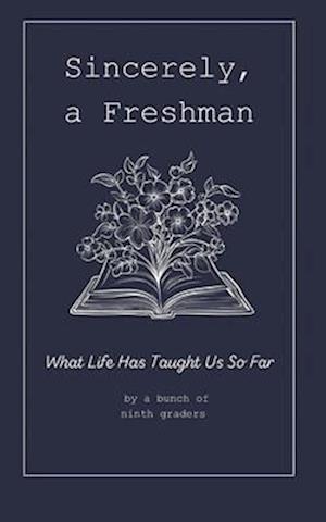 Sincerely, A Freshman: What Life Has Taught Us So Far