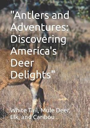 "Antlers and Adventures: Discovering America's Deer Delights"