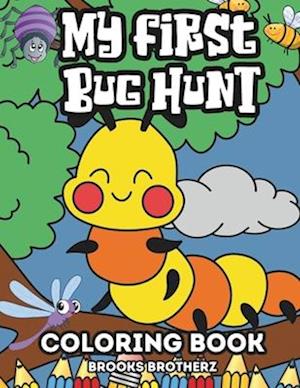 My First Bug Hunt : "Tiny Explorers Wanted! 'My First Bug Hunt' Coloring Book for Playful Little Ones"