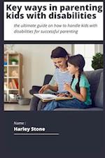 Key ways to parenting kids with disabilities : The ultimate guide on how to handle kids with disabilities for successful parenting 