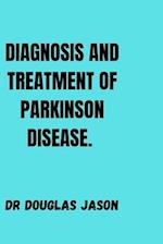 DIAGNOSIS AND TREATMENT OF Parkinson's DISEASE.