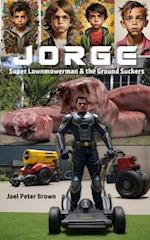 Jorge: The Super-Lawnmowerman and the Ground Suckers: A 1-Act Play 
