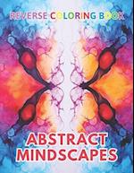 Abstract Mindscapes Reverse Coloring Book: New Design for Enthusiasts Stress Relief Coloring 