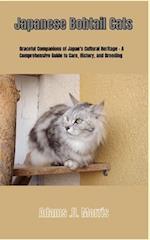 Japanese Bobtail Cats : Graceful Companions of Japan's Cultural Heritage - A Comprehensive Guide to Care, History, and Breeding 